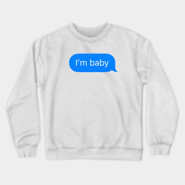 i'm baby imessage Crewneck Sweatshirt by TintedRed